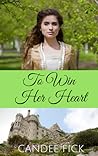 To Win Her Heart (Within the Castle Gates #2)