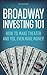 Broadway Investing 101: How to Make Theater and Yes, Even Make Money