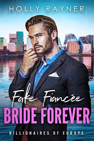Fake Fiancée, Bride Forever (Billionaires of Europe, #8)