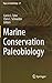 Marine Conservation Paleobiology (Topics in Geobiology, 47)