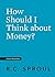 How Should I Think about Money? (Crucial Questions)
