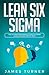 Lean Six Sigma: The Ultimat...