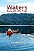 Waters Beneath My Feet by Jerry Pushcar Waters Beneath My Feet by Jerry Pushcar