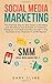 Social Media Marketing: The...