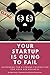 Your Startup Is Going To Fa...