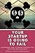 Your Startup Is Going To Fail: Guidebook for a strong foundation for your B2B business