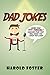 Dad Jokes: More Than 1000 Terribly Amusing Puns That Will Make You Laugh Out Loud!