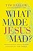 What Made Jesus Mad?: Rediscover the Blunt, Sarcastic, Passionate Savior of the Bible
