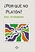 ¿Por qué no Platón?