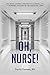 Oh, Nurse!: One Man’s Journ...