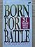 Born For Battle: 31 Studies...