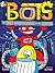 The Most Annoying Robots in the Universe (Bots)