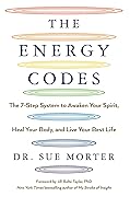 The Energy Codes: The 7-Step System to Awaken Your Spirit, Heal Your Body, and Live Your Best Life