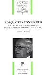 Adequately Considered: An American Perspective on Louis Janssen's Personalist Morals (Louvain Theological and Pastoral Monographs)