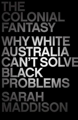 The Colonial Fantasy: Why White Australia Can't Solve Black Problems (Paperback)