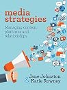 Media Strategies: Managing content, platforms and relationships Media Strategies: Managing content, platforms and relationships