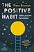 The Positive Habit: 6 Steps for Transforming Negative Thoughts to Positive Emotions