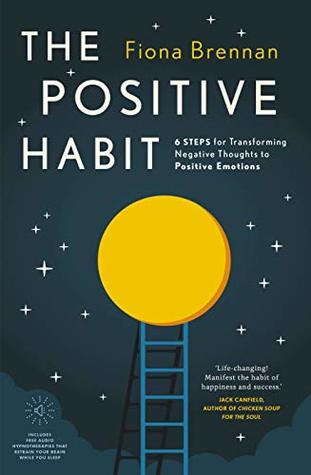The Positive Habit: 6 Steps for Transforming Negative Thoughts to Positive Emotions (Paperback)