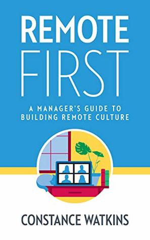 Remote First: A Manager's Guide to Building Remote Culture (Kindle Edition)