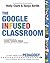 The Google Infused Classroom: A Guidebook to Making Thinking Visible and Amplifying Student Voice