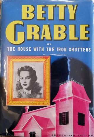 Betty Grable and the House with the Iron Shutters (Hardcover)
