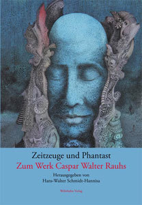 Zeitzeuge und Phantast: zum Werk Caspar Walter Rauhs (Unknown Binding)