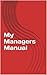 My Managers Manual