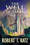 The Well of Time Chronicles of the Second Empire by Robert I. Katz