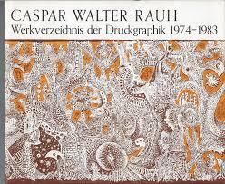 Caspar Walter Rauh: Werkverzeichnis der Druckgraphik 1974-1983 (Unknown Binding)