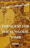 Book cover for The Quest For The Sun God's Tomb : The Willie Abrams Saga