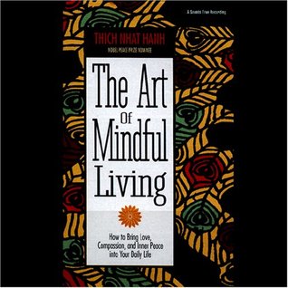 The Art of Mindful Living: How to Bring Love, Compassion, and Inner Peace Into Your Daily Life