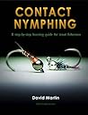 Contact Nymphing: Master Euro Nymphing, Tight-Line and the Mono Rig