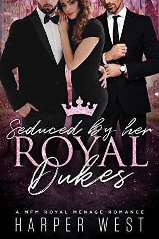 Seduced by Her Royal Dukes