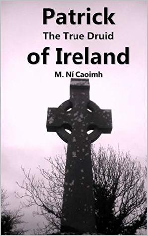Patrick the true Druid of Ireland (Kindle Edition)