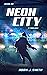 Neon City: A Trilogy