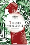 Tykusis amerikietis by Graham Greene