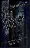 The Darker Side: In the Shadows Book Three