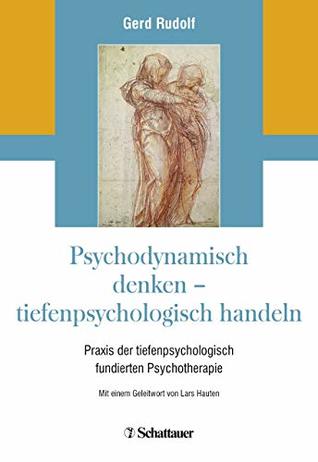 Psychodynamisch denken - tiefenpsychologisch handeln: Praxis der tiefenpsychologisch fundierten Psychotherapie (German Edition)