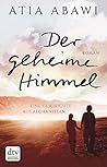 Der geheime Himmel Eine Geschichte aus Afghanistan: Roman (German Edition) Der geheime Himmel Eine Geschichte aus Afghanistan: Roman (German Edition)