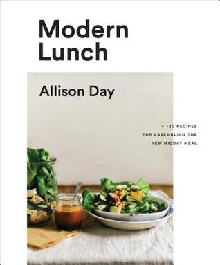 pdf download Modern Lunch: +100 Recipes for Assembling the New Midday Meal