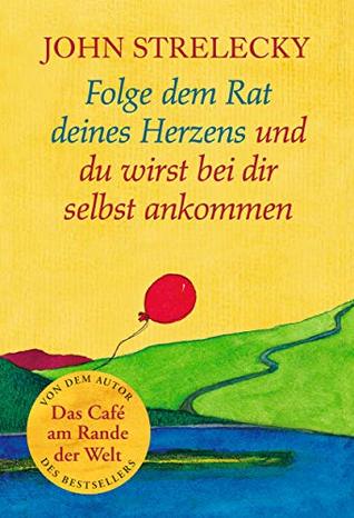 Folge dem Rat deines Herzens und du wirst bei dir selbst ankommen (Kindle Edition)