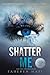 Shatter Me by Tahereh Mafi Shatter Me by Tahereh Mafi