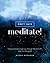 Don't Hate, Meditate!: 5 Easy Practices to Get You Through the Hard Sh*t (and into the Good)