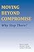 Moving Beyond Compromise: W...