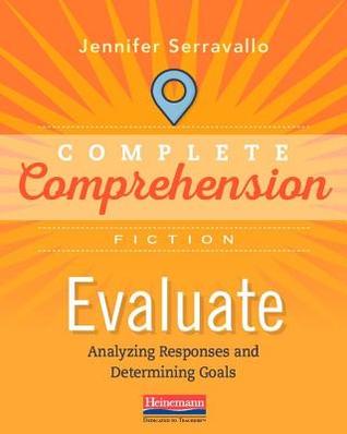 Complete Comprehension, Fiction, Evaluate, Analyzing Responses and Determining Goals, c. 2019 9780325109770, 032510977X