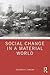 Social Change in a Material World (Routledge Studies in Social and Political Thought)