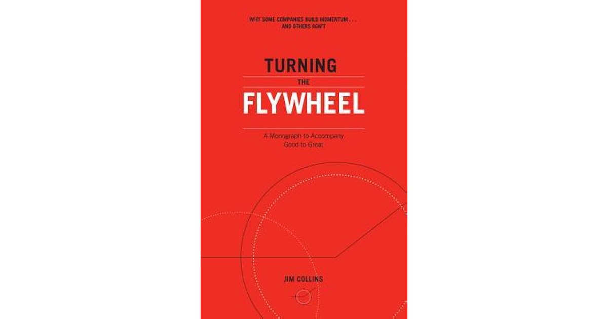 Turning the Flywheel A Monograph to Good to Great by Jim Collins
