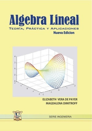 Álgebra lineal. teoría, practica y aplicaciones