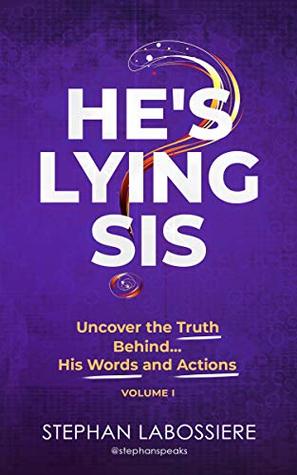 He's Lying Sis: Uncover the Truth Behind His Words and Actions, Volume 1 (Kindle Edition)