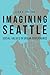 Imagining Seattle: Social Values in Urban Governance (Our Sustainable Future)